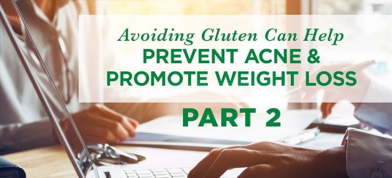 Part 2: How Avoiding Gluten Can Prevent Acne + Help You Lose Weight!